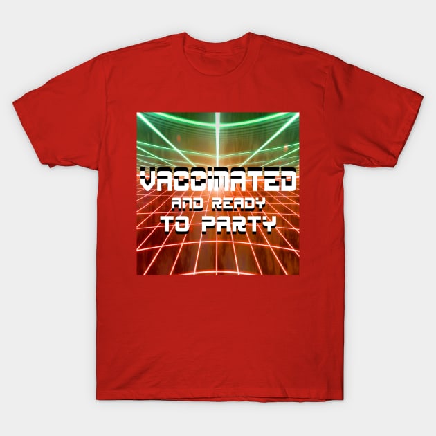 vaccinated and soooo ready to party T-Shirt by jorge_lebeau